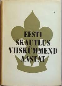 Eesti Skautlus viiskümmend aastat - Estonian Scouting 1912-1962. (Eestin historia, Eesti ajalugu, partioliike, järjestöhistoriikki)