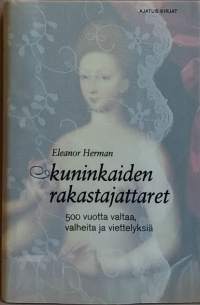 Kuninkaiden rakastajattaret - 500 vuotta valheita ja viettelyksiä. (Erotiikka)