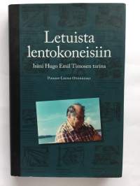 Letuista lentokoneisiin - Isäni Hugo Timosen tarina.