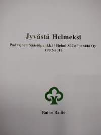 Jyvästä Helmeksi - Padasjoen Säästöpankki / Helmi Säästöpankki Oy 1902-2012