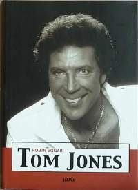 Tom Jones - Aikamme poplegendan rehellinen ja kaunistelematon elämäkerta. ( Laulajalegendat, popmusiikki)