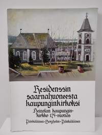 Residenssin saarnahuoneesta kaupunginkirkoksi : Heinolan kaupunginkirkko 175-vuotias