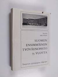 Suomen ensimmäinen työväenopisto 75 vuotta : Tampereen työväenopisto 1899-1974