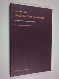 Nietzsches frühe Sprachkritik : Lektüren zu &quot;Ueber Wahrheit und Lüge im aussermoralischen Sinne&quot; (1873)