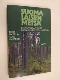 Suomalaisen metsä : tehometsätaloudesta luonnonläheiseen hoitoon