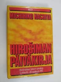 Hirosiman päiväkirja : Hirosimalaisen lääkärin päiväkirja 6 elokuuta - 30 syyskuuta 1945