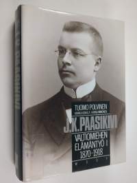 J. K. Paasikivi 1 : valtiomiehen elämäntyö : 1870-1918