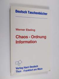 Chaos, Ordnung, Information - Selbstorganisation in Natur und Technik