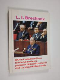 NKP:n keskuskomitean toimintaselostus Neuvostoliiton kommunistisen puolueen 26. edustajakokoukselle ja puolueen lähimmät tehtävät sisä- ja ulkopolitiikan alalla -...