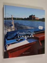 Omalla veneellä linnaan : 12 + 1 suomalaista historiallista linnaa ja kuinka pääset niihin veneellä