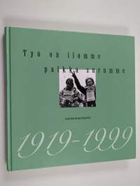 Työ on ilomme, palkka surumme : Lastentarhanopettajaliitto 1919-1999