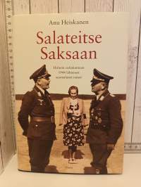 Salateitse Saksaan - Hitlerin valtakuntaan 1944 lähteneet suomalaiset naiset