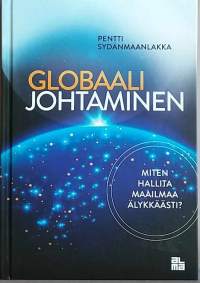 Globaali johtaminen - Älykkäät ratkaisut maailman ongelmiin. (Liiketalous, kansantalous, ympäristönsuojelu)