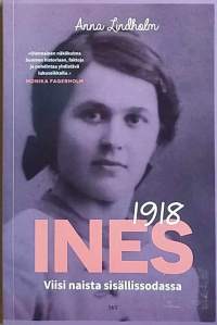 Ines 1918 - Viisi naista sisällissodassa. (Naisteemat, kansalaissota, vapaussota)