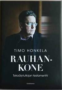 Rauhankone - Tekoälytutkijan testamentti.  (Yhteiskunta, filosofia, teknologian kehitys)