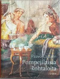 Pompejilaisia kohtaloita. (Arkielämä, henkilöhistoria, antiikin elämä, historiikki)
