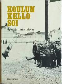 Koulun kello soi - opettajat muistelevat. (Opetustyö, koululaitos, Suomen kouluelämän historiaa)