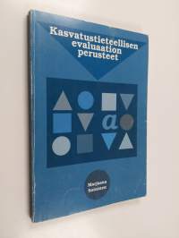 Kasvatustieteellisen evaluaation perusteet