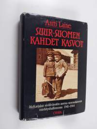 Suur-Suomen kahdet kasvot : Itä-Karjalan siviiliväestön asema suomalaisessa miehityshallinnossa 1941-1944