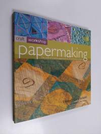 Papermaking : the craft of creative paperwork in 25 innovative projects - Craft of creative paperwork in twenty five innovative projects