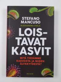 Loistavat kasvit : mitä tiedämme kasveista ja niiden älykkyydestä? (UUSI)