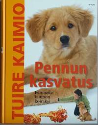 Pennun kasvatus - pennusta kunnon koiraksi. (Lemmikit, eläintenkoulutus)