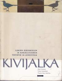 Kivijalka.  Lukion äidinkielen ja kirjallisuuden oppikirja sekä tehtäviä ja aineistoja harjoituskirja. 2002-04