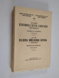 Suomen uskonnollisten liikkeiden historiasta : asiakirjoja ja tutkimuksia = Ur de religiösa rörelsernas historia i Finland : urkunder och forskningar Kolmas nidos...