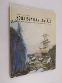 Koillisväylän löytäjä : tutkimusmatkaaja Adolf Erik Nordenskiöld Jäämerellä