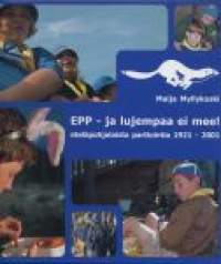 Partio-Scout: EPP- ja lujempaa ei mee! ETELÄPOHJALAISTA PARTIOINTIA 1921-2001