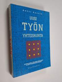 Uusi työn yhteiskunta : suomalaisen työelämän muutokset ja kehittämismahdollisuudet