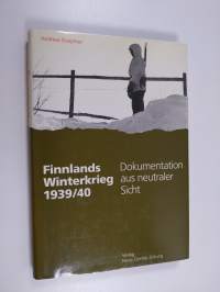 Finnlands Winterkrieg 1939/40 : Dokumentation aus neutraler Sicht : drei Akte eines Freiheitskampfes : Neurose und Glasnost