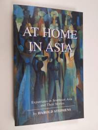 At home in Asia : expatriates in Southeast Asia and their stories