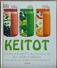 Keitot - Laihdu, puhdista ruokavaliosi, voi hyvin, virkisty. (Keittoruokareseptit)