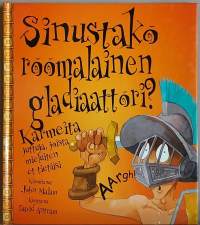 Sinustako roomalainen gladiaattori. Juttuja, joista mieluiten et tietäisi.   Lasten kuvakirja. (Nuortenkirjat)