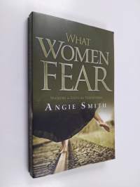 What Women Fear - Walking in Faith that Transforms