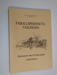 Paikallisperinnettä vaalimassa : kotiseututyön vaiheet Tyrvään seudulla