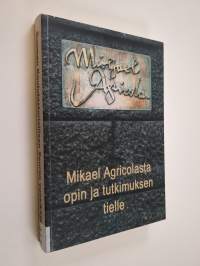 Mikael Agricolasta opin ja tutkimuksen tielle