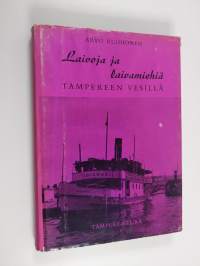 Laivoja ja laivamiehiä Tampereen vesillä : yleiskuvaus ja muistelmia höyrylaivaliikenteen ajalta