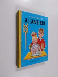 Älläntikku : Lukemis- ja kirjoitustehtäviä käytettäviksi kansakoulun I-III luokilla sekä lukemisen ja kirjoituksen tuki- ja erityisopetuksessa