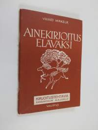 Ainekirjoitus eläväksi : kirjoitustehtäviä kansakoulun alaluokille