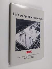 Suomen betoniteollisuus 60 vuotta : SBK, Suomen betoniteollisuuden keskusjärjestö 1929-1989 (Luja pohja tulevaisuuteen) (ERINOMAINEN)