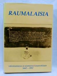 Raumalaisia rakentamassa ja asumassa kaupunkiaan 1442-1992