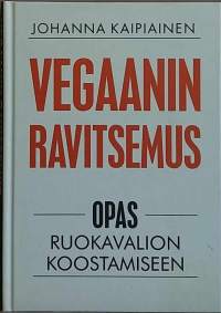 Vegaanin ravitsemus. (Tutkimustieto, kasvisruoka, vegaaniruokavalio)