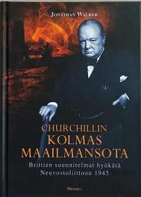 Kolmas maailmansota - Brittien suunnitelmat hyökätä Neuvostoliittoon 1945. (Sotahistoria, todenperäiset)