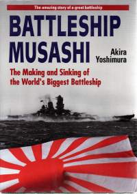 Battleship Musashi -The Making and Sinking of the World`s Biggest Battleship