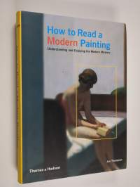 How to read a modern painting : understanding and enjoying the modern masters