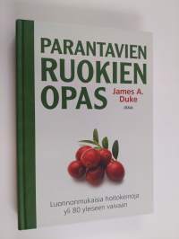 Parantavien ruokien opas : luonnonmukaisia hoitokeinoja yli 80 yleiseen vaivaan