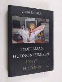 Työelämän huonontumisen lyhyt historia - muutokset hyvinvointivaltioiden ajasta globaaliin hyperkilpailuun