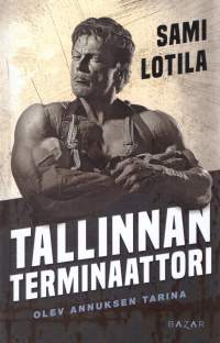 Tallinnan terminaattori. Olev Annuksen tarina